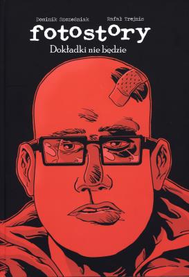 Fotostory 2 Dokładki nie będzie. Autor: Szcześniak Dominik, Trejnis Rafał. SmakLiter.pl Okładka książki Fotostory 2 Dokładki nie będzie
