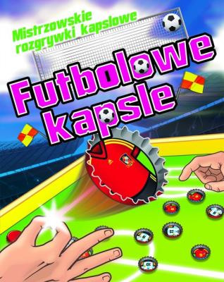 Futbolowe kapsle. Mistrzowskie rozgrywki kapslowe. Autor: Eduardo Trujillo. SmakLiter.pl Okładka książki Futbolowe kapsle. Mistrzowskie rozgrywki kapslowe