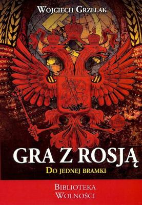 Gra z Rosją do jednej bramki. Autor: Wojciech Grzelak. SmakLiter.pl Okładka książki Gra z Rosją do jednej bramki