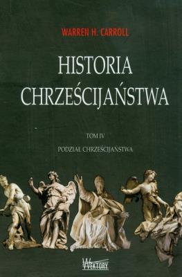 Historia chrześcijaństwa T4 Podział.... Autor: Warren H. Carroll. SmakLiter.pl Okładka książki Historia chrześcijaństwa T4 Podział...