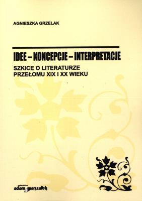 Idee koncepcje interpretacje. Autor: Agnieszka Grzelak. SmakLiter.pl Okładka książki Idee koncepcje interpretacje