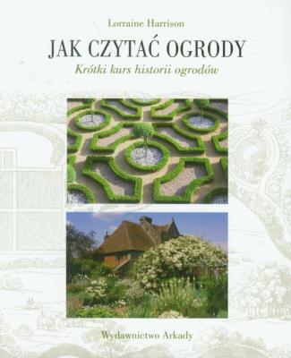 Okładka książki Jak czytać ogrody. Szybki kurs historii ogrodów