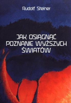 Jak osiągnąć poznanie wyższych światów. Autor: Rudolf Steiner. SmakLiter.pl Okładka książki Jak osiągnąć poznanie wyższych światów