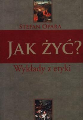 Okładka książki Jak żyć? Wykłady z etyki
