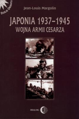 Japonia 1937-1945 Wojna Armii Cesarza. Autor: Margolin Jean-Louis. SmakLiter.pl Okładka książki Japonia 1937-1945 Wojna Armii Cesarza