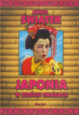 Japonia w sześciu smakach TW. Autor: Anna Świątek. SmakLiter.pl Okładka książki Japonia w sześciu smakach TW