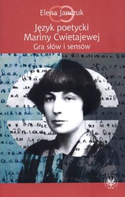 Język poetycki Mariny Cwietajewej. Autor: Janczuk Elena. SmakLiter.pl Okładka książki Język poetycki Mariny Cwietajewej