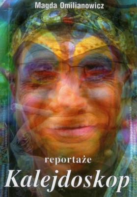 Kalejdoskop. Reportaże. Autor: Omilianowicz Magda. SmakLiter.pl Okładka książki Kalejdoskop. Reportaże