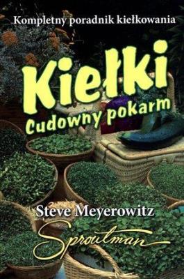 Kiełki. Cudowny pokarm. Autor: Steve Meyerowitz. SmakLiter.pl Okładka książki Kiełki. Cudowny pokarm