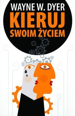 Kieruj swoim życiem. Autor: Wayne W. Dyer. SmakLiter.pl Okładka książki Kieruj swoim życiem