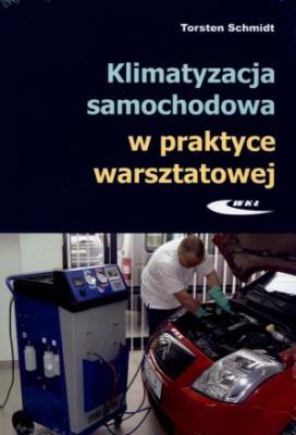 Klimatyzacja samochodowa w praktyce warsztatowej. Autor: Schmidt Torsten. SmakLiter.pl Okładka książki Klimatyzacja samochodowa w praktyce warsztatowej