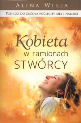 Kobieta w ramionach Stwórcy. Autor: Alina Wieja. SmakLiter.pl Okładka książki Kobieta w ramionach Stwórcy