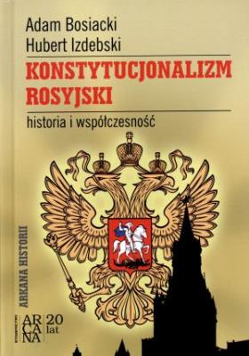 Konstytucjonalizm rosyjski. Historia i współczesn.. Autor: Bosiacki Adam, Izdebski Hubert. SmakLiter.pl Okładka książki Konstytucjonalizm rosyjski. Historia i współczesn.