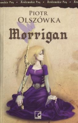 Królewskie psy. Morrigan - Piotr Olszówka. Autor: Olszówka Piotr. SmakLiter.pl Okładka książki Królewskie psy. Morrigan - Piotr Olszówka