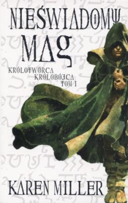 Okładka książki Królotwórca królobójca T1 Nieświadomy mag