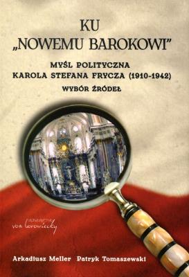 Ku ''Nowemu barokowi''. Myśl polityczna K.S. Frycza. Autor: Arkadiusz Meller, Patryk Tomaszewski. SmakLiter.pl Okładka książki Ku ''Nowemu barokowi''. Myśl polityczna K.S. Frycza