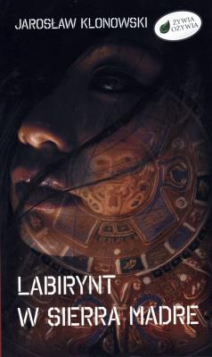 Labirynt w Sierra Madre. Autor: Klonowski Jarosław. SmakLiter.pl Okładka książki Labirynt w Sierra Madre