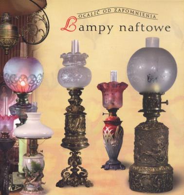 Lampy naftowe w Polsce. Ocalić od zapomnienia. Autor: Jabłońska Teresa. SmakLiter.pl Okładka książki Lampy naftowe w Polsce. Ocalić od zapomnienia