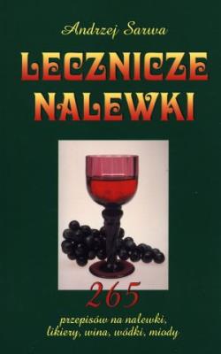 Lecznicze nalewki - Sarwa Andrzej. Autor: Sarwa Andrzej. SmakLiter.pl Okładka książki Lecznicze nalewki - Sarwa Andrzej