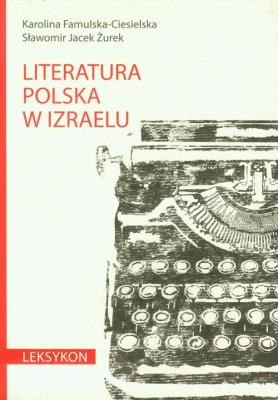Literatura polska w Izraelu. Leksykon.. Autor: Famulska-Ciesielska Karolina, Żurek Sławomir Jacek. SmakLiter.pl Okładka książki Literatura polska w Izraelu. Leksykon.