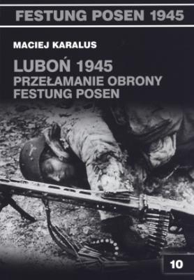 Okładka książki Luboń 1945 Przełamanie obrony Festung Posen