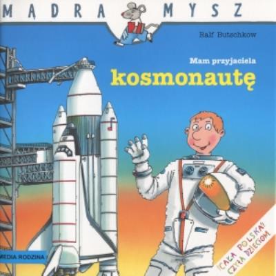 Mądra mysz - Mam przyjaciela kosmonautę. Autor: Liane Schneider, Eva Wenzel-Burger. SmakLiter.pl Okładka książki Mądra mysz - Mam przyjaciela kosmonautę