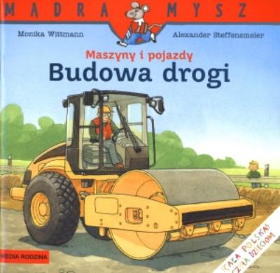 Mądra mysz - Maszyny i pojazdy Budowa drogi. Autor: Monika Witmann. SmakLiter.pl Okładka książki Mądra mysz - Maszyny i pojazdy Budowa drogi