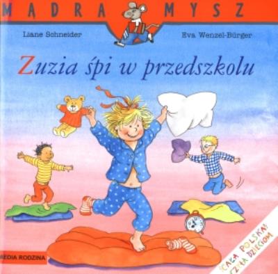 Mądra mysz - Zuzia śpi w przedszkolu. Autor: Liane Schneider, Eva Wenzel-Burger. SmakLiter.pl Okładka książki Mądra mysz - Zuzia śpi w przedszkolu