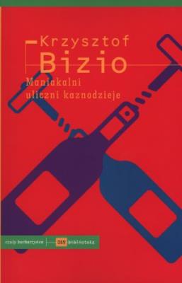 Maniakalni uliczni kaznodzieje. Autor: Bizio Krzysztof. SmakLiter.pl Okładka książki Maniakalni uliczni kaznodzieje