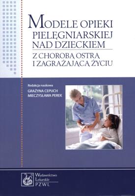 Modele opieki pielęgniarskiej nad dzieckiem. Autor: Cepuch Grażyna, Perek Mieczysława. SmakLiter.pl Okładka książki Modele opieki pielęgniarskiej nad dzieckiem