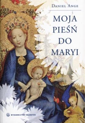 Okładka książki Moja pieśń do Maryi - Daniel Ange SALWATOR