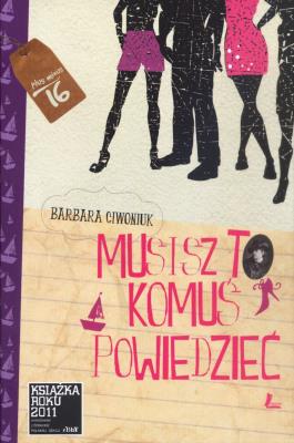 Musisz to komuś powiedzieć. Autor: Barbara Ciwoniuk. SmakLiter.pl Okładka książki Musisz to komuś powiedzieć