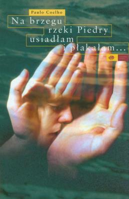 Okładka książki Na brzegu rzeki Piedry usiadłam i płakałam...