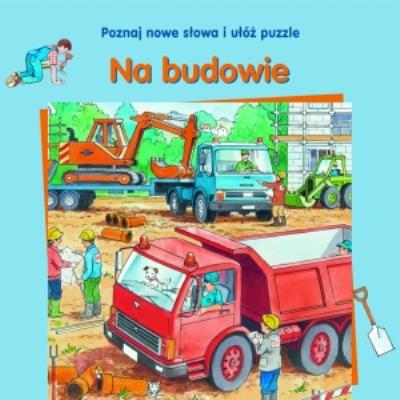 Okładka książki Na budowie. Poznaj nowe słowa i ułóż puzzle