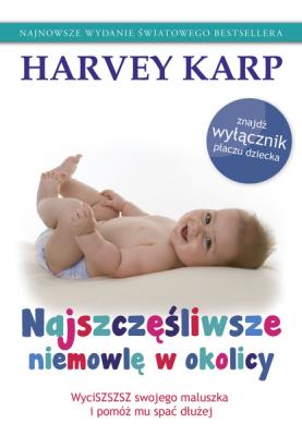 Najszczęśliwsze niemowlę w okolicy. Autor: Harvey Karp. SmakLiter.pl Okładka książki Najszczęśliwsze niemowlę w okolicy