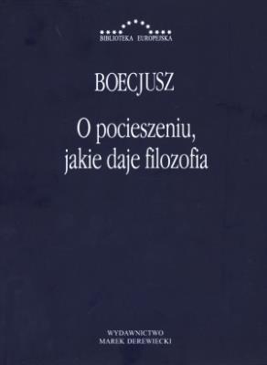 O pocieszeniu, jakie daje filozofia. Autor: Boecjusz Anicjusz Manliusz Sewerynus. SmakLiter.pl Okładka książki O pocieszeniu, jakie daje filozofia