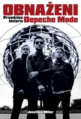 Obnażeni. Prawdziwa historia Depeche Mode. Autor: Miller Jonathan. SmakLiter.pl Okładka książki Obnażeni. Prawdziwa historia Depeche Mode