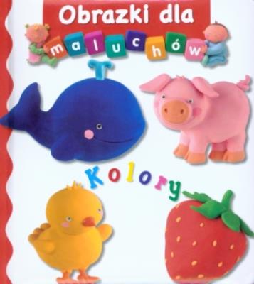 Obrazki dla maluchów - Kolory. Autor: Opracowanie zbiorowe. SmakLiter.pl Okładka książki Obrazki dla maluchów - Kolory