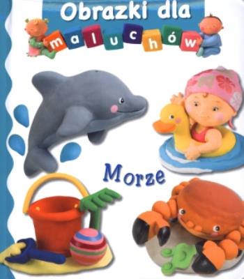 Obrazki dla maluchów - Morze. Autor: Nathalie Belineau. SmakLiter.pl Okładka książki Obrazki dla maluchów - Morze