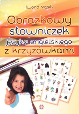 Obrazkowy słowniczek j. angielskiego z krzyżówkami. Autor: Wąsik Iwona. SmakLiter.pl Okładka książki Obrazkowy słowniczek j. angielskiego z krzyżówkami