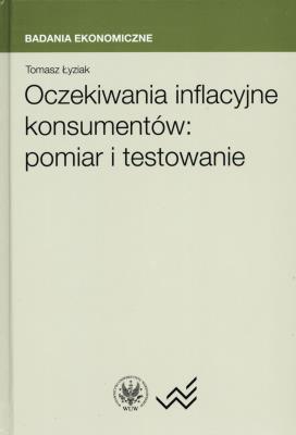 Oczekiwania inflacyjne konsumentów pomiar i testowanie. Autor: Łyziak Tomasz. SmakLiter.pl Okładka książki Oczekiwania inflacyjne konsumentów pomiar i testowanie