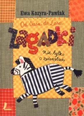Od Sasa do Lasa. Zagadki nie tylko o zwierzętach. Autor: Kozyra-Pawlak Ewa. SmakLiter.pl Okładka książki Od Sasa do Lasa. Zagadki nie tylko o zwierzętach
