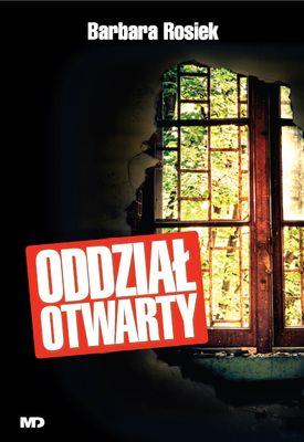 Oddział otwarty. Autor: Barbara Rosiek. SmakLiter.pl Okładka książki Oddział otwarty