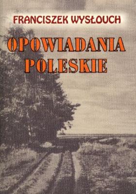 Opowiadania Poleskie LTW. Autor: Franciszek Wysłouch. SmakLiter.pl Okładka książki Opowiadania Poleskie LTW