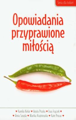 Opowiadania przyprawione miłością. Autor: Kielar Kamila, Pruska Agata, Frączek Ewa. SmakLiter.pl Okładka książki Opowiadania przyprawione miłością