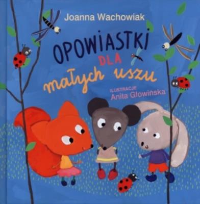Opowiastki dla małych uszu. Autor: Wachowiak Joanna. SmakLiter.pl Okładka książki Opowiastki dla małych uszu