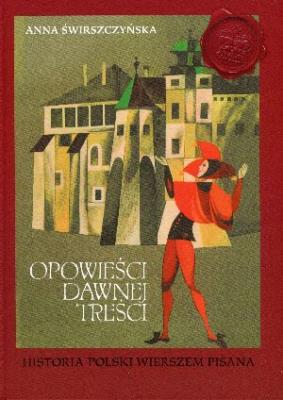 Opowieści dawnej treści. Historia Polski wierszem. Autor: Świrszczyńska Anna. SmakLiter.pl Okładka książki Opowieści dawnej treści. Historia Polski wierszem