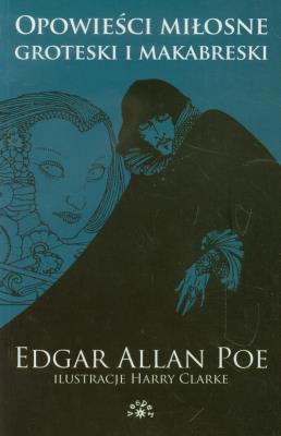 Opowieści miłosne. Groteski i makabreski. Autor: Poe Edgar Allan. SmakLiter.pl Okładka książki Opowieści miłosne. Groteski i makabreski