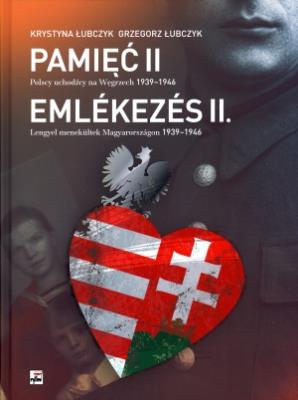 Pamięć II Polscy uchodźcy na Węgrzech 1939-1946. Autor: Łubczyk Krystyna, Łubczyk Grzegorz. SmakLiter.pl Okładka książki Pamięć II Polscy uchodźcy na Węgrzech 1939-1946