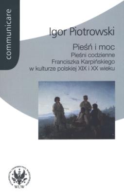 Okładka książki Pieśń i moc Pieśni codzienne Franciszka Karpińskiego w kulturze polskiej XIX i XX wieku